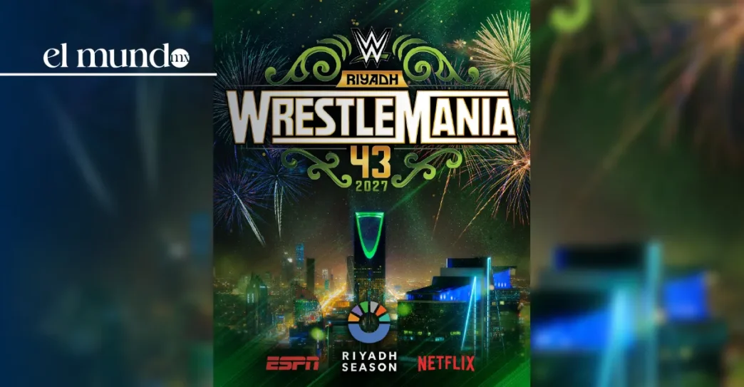 ¡Oficial! WrestleMania 43 será en Arabia Saudita: WWE confirma el primer evento fuera de Estados Unidos